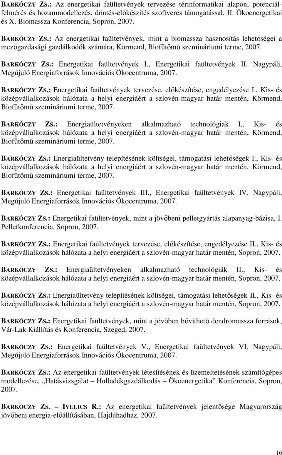 : Az energetikai faültetvények, mint a biomassza hasznosítás lehetıségei a mezıgazdasági gazdálkodók számára, Körmend, Biofőtımő szemináriumi terme, 2007. BARKÓCZY ZS.: Energetikai faültetvények I.