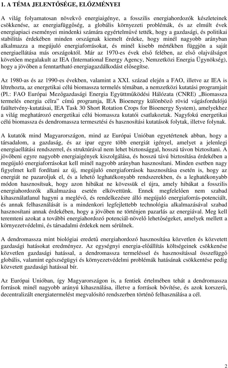 megújuló energiaforrásokat, és minél kisebb mértékben függjön a saját energiaellátása más országoktól.