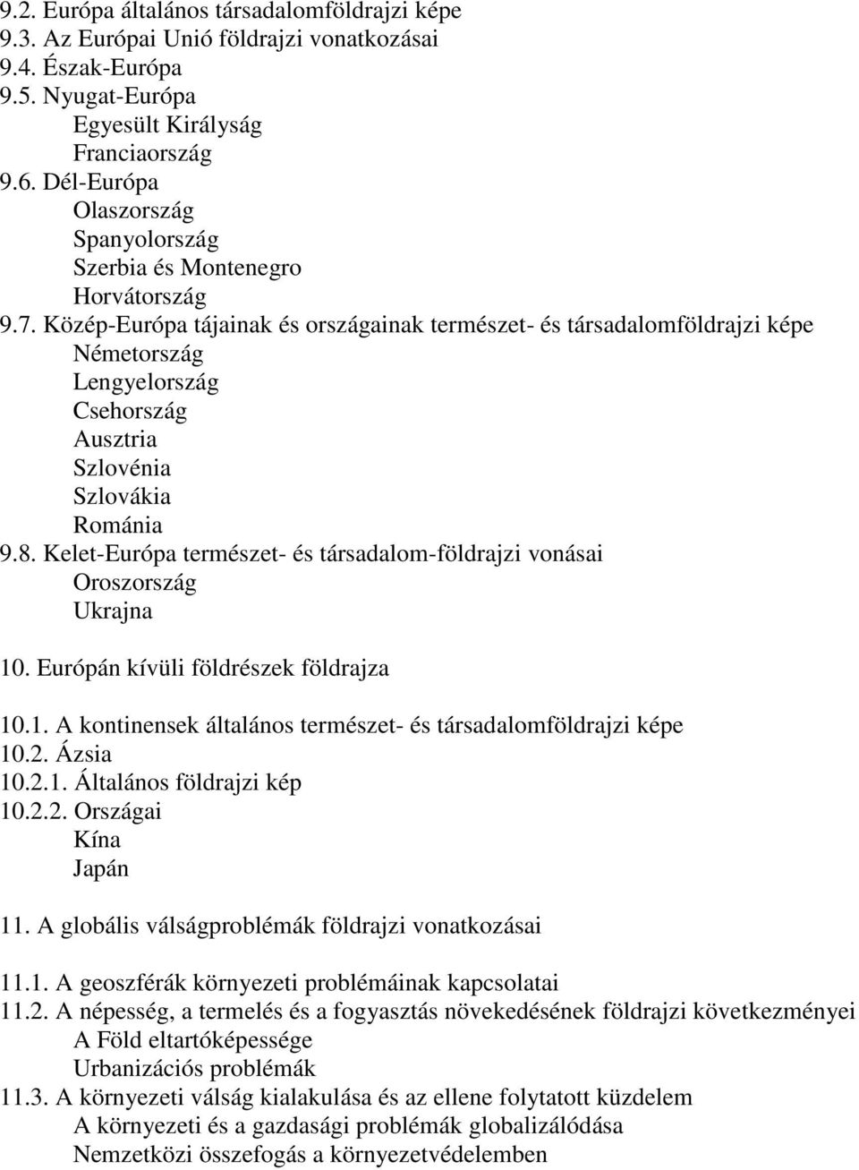 Közép-Európa tájainak és országainak természet- és társadalomföldrajzi képe Németország Lengyelország Csehország Ausztria Szlovénia Szlovákia Románia 9.8.