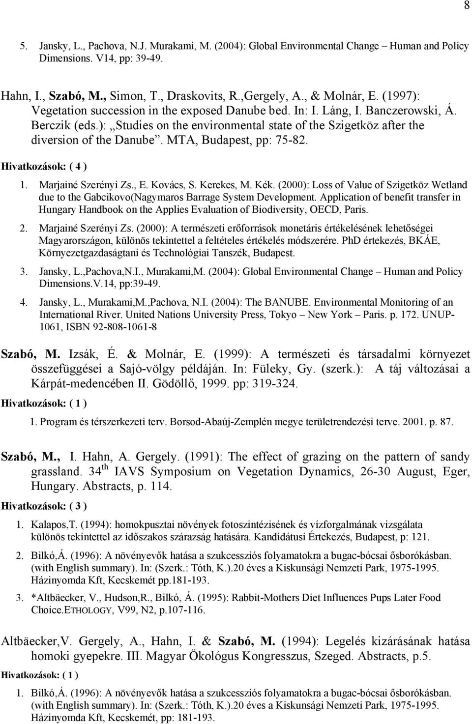 MTA, Budapest, pp: 75-82. Hivatkozások: ( 4 ) 1. Marjainé Szerényi Zs., E. Kovács, S. Kerekes, M. Kék.