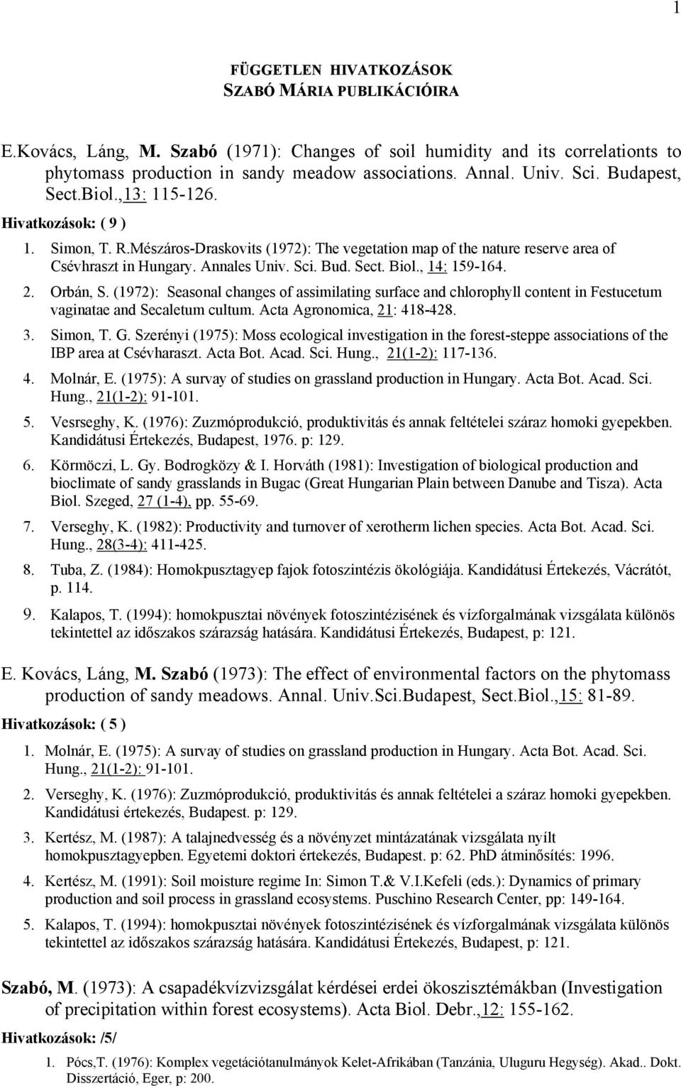 , 14: 159-164. 2. Orbán, S. (1972): Seasonal changes of assimilating surface and chlorophyll content in Festucetum vaginatae and Secaletum cultum. Acta Agronomica, 21: 418-428. 3. Simon, T. G.