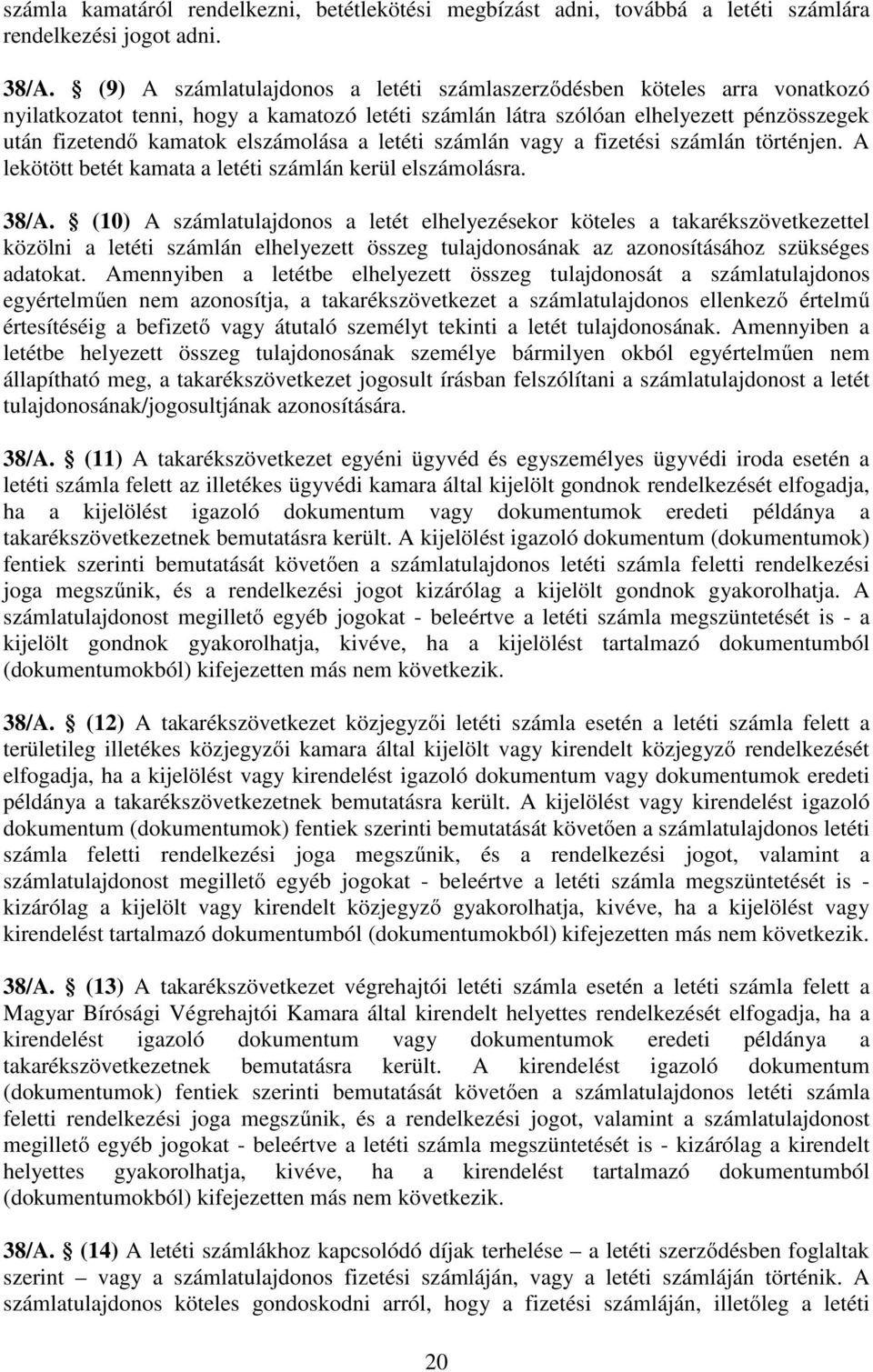 a letéti számlán vagy a fizetési számlán történjen. A lekötött betét kamata a letéti számlán kerül elszámolásra. 38/A.