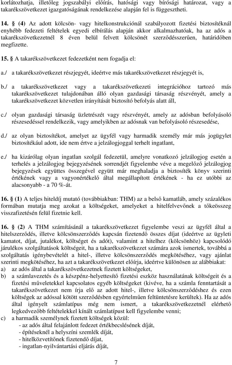 belül felvett kölcsönét szerződésszerűen, határidőben megfizette. 15. A takarékszövetkezet fedezetként nem fogadja el: a.