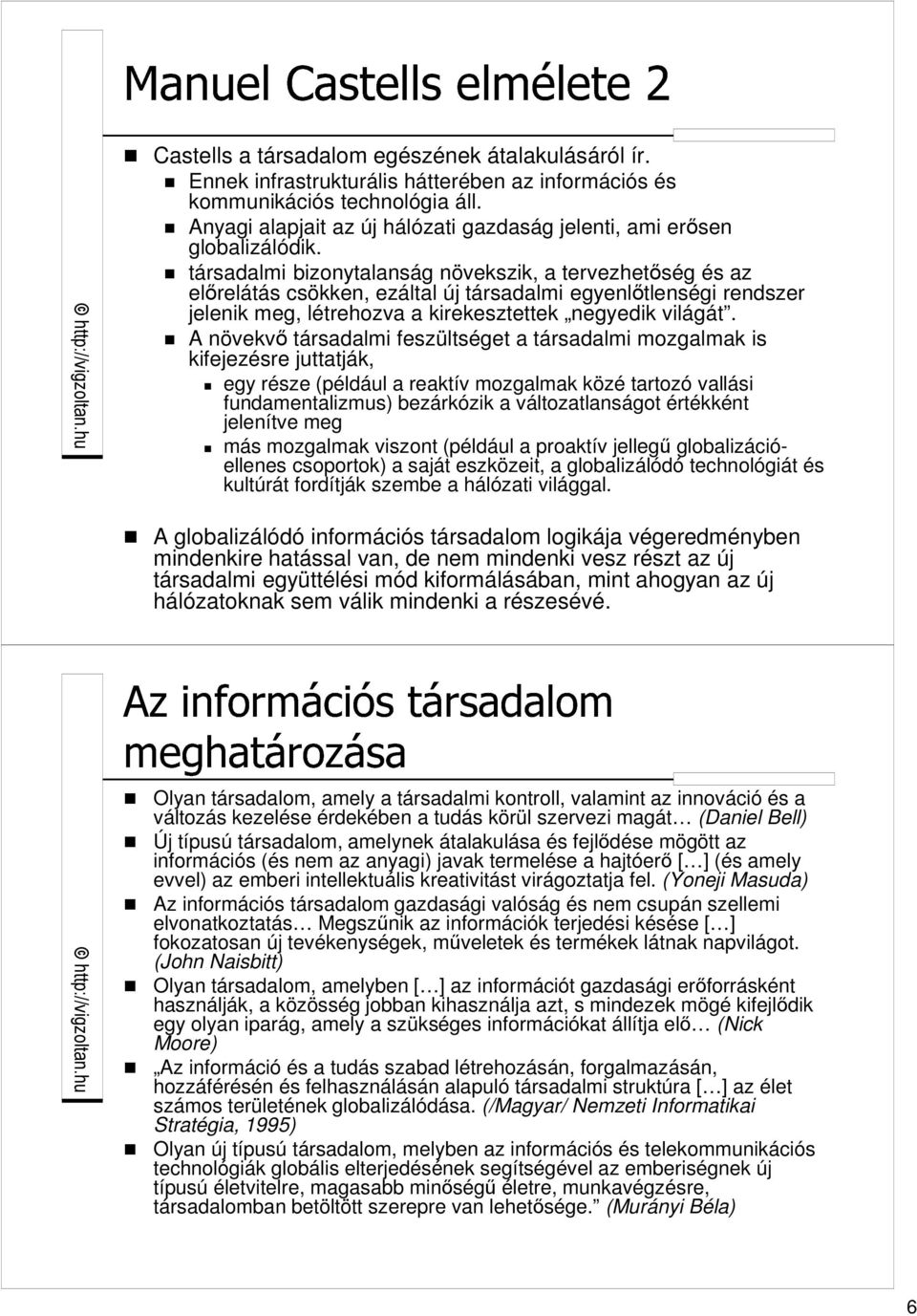 társadalmi bizonytalanság növekszik, a tervezhetıség és az elırelátás csökken, ezáltal új társadalmi egyenlıtlenségi rendszer jelenik meg, létrehozva a kirekesztettek negyedik világát.