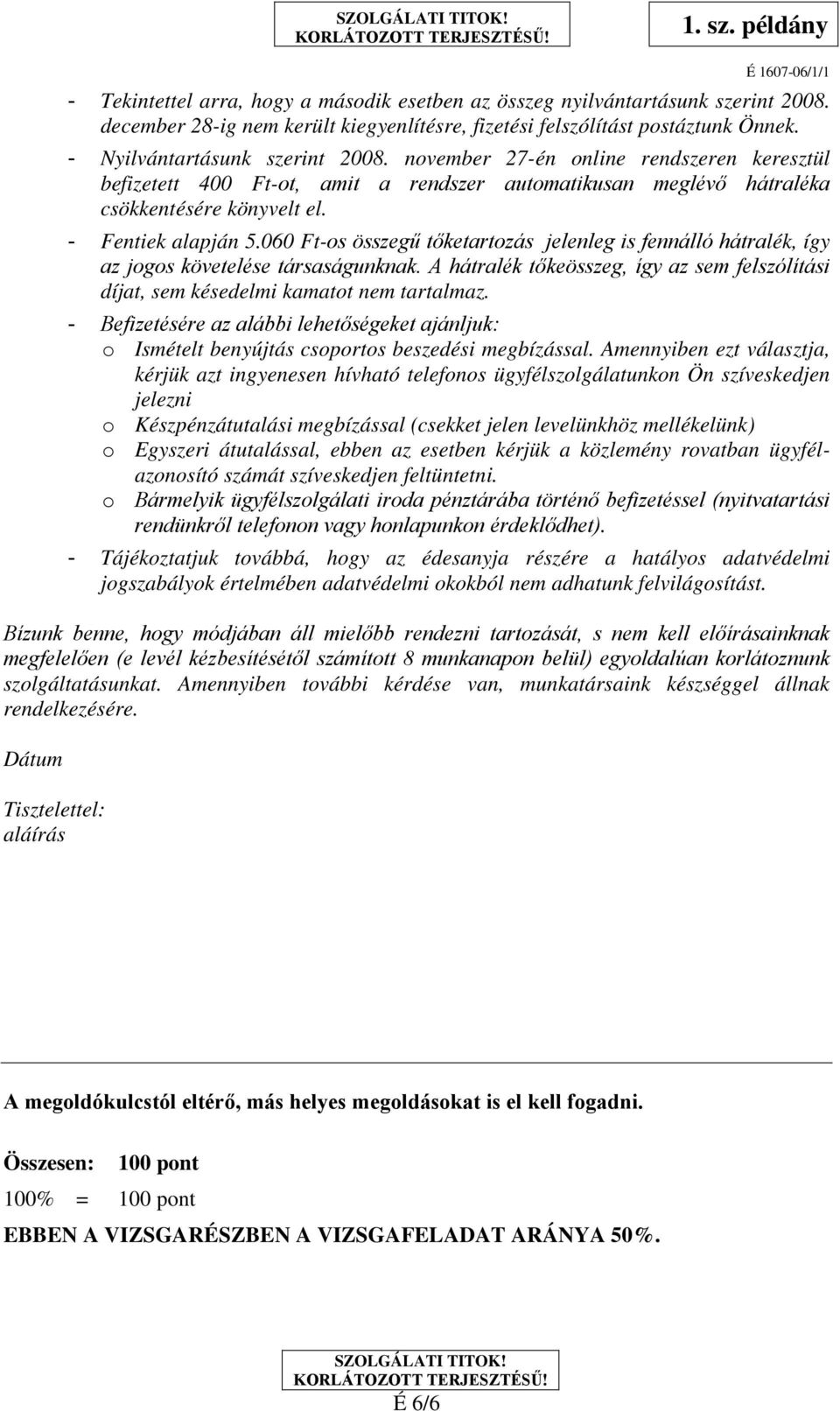 060 Ft-os összegű tőketartozás jelenleg is fennálló hátralék, így az jogos követelése társaságunknak. A hátralék tőkeösszeg, így az sem felszólítási díjat, sem késedelmi kamatot nem tartalmaz.