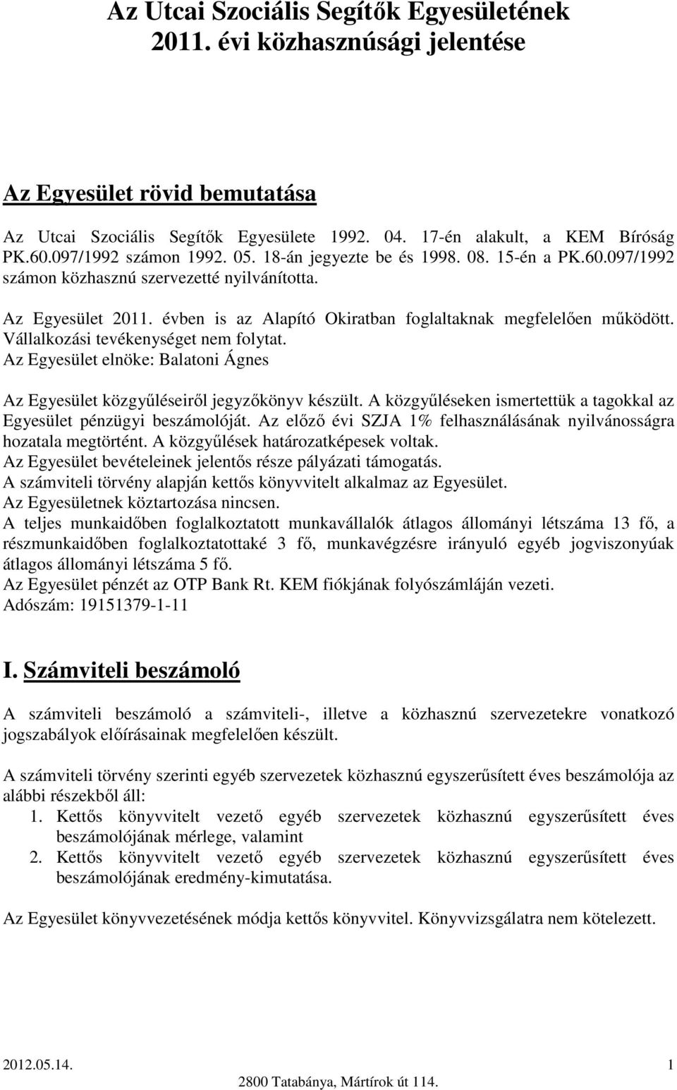 Az Egyesület elnöke: Balatoni Ágnes Az Egyesület közgyőléseirıl jegyzıkönyv készült. A közgyőléseken ismertettük a tagokkal az Egyesület pénzügyi beszámolóját.