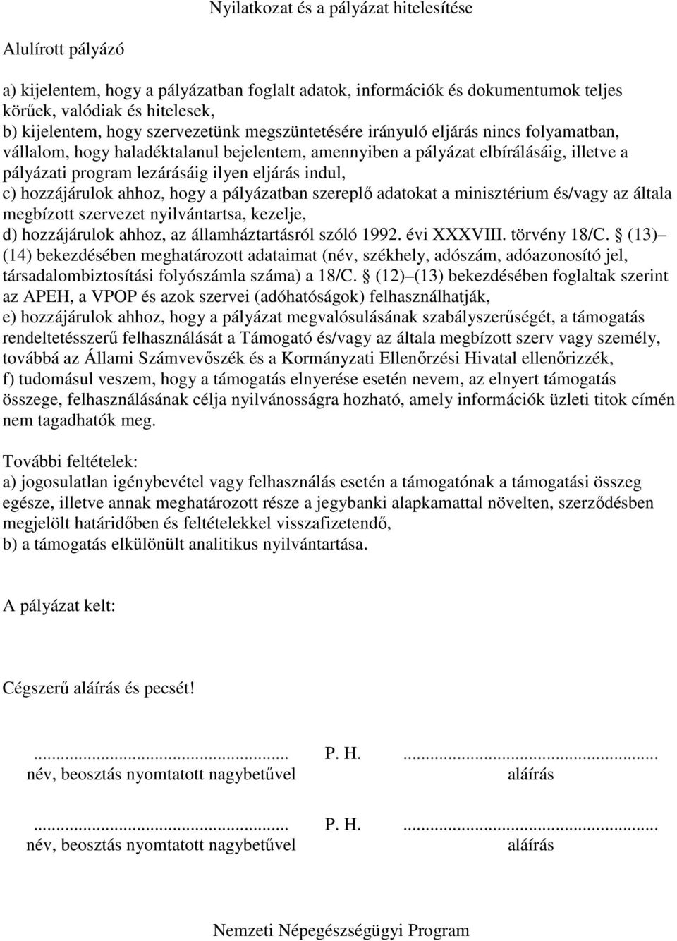 indul, c) hozzájárulok ahhoz, hogy a pályázatban szereplı adatokat a minisztérium és/vagy az általa megbízott szervezet nyilvántartsa, kezelje, d) hozzájárulok ahhoz, az államháztartásról szóló 1992.