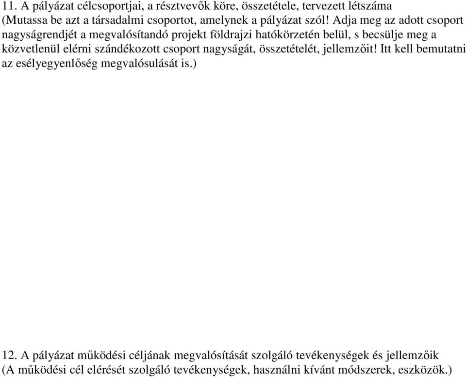 szándékozott csoport nagyságát, összetételét, jellemzıit! Itt kell bemutatni az esélyegyenlıség megvalósulását is.) 12.