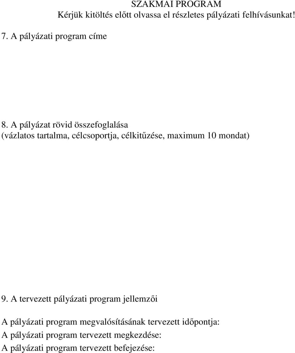 A pályázat rövid összefoglalása (vázlatos tartalma, célcsoportja, célkitőzése, maximum 10 mondat) 9.