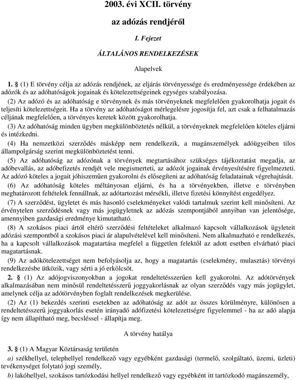 (2) Az adózó és az adóhatóság e törvénynek és más törvényeknek megfelelıen gyakorolhatja jogait és teljesíti kötelezettségeit.