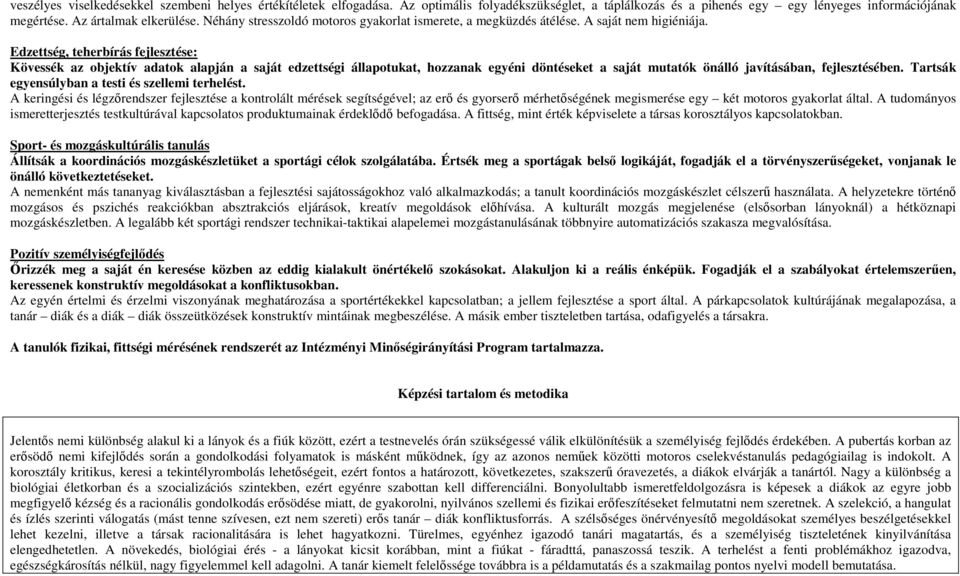 Edzettség, teherbírás fejlesztése: Kövessék az objektív adatok alapján a saját edzettségi állapotukat, hozzanak egyéni döntéseket a saját mutatók önálló javításában, fejlesztésében.