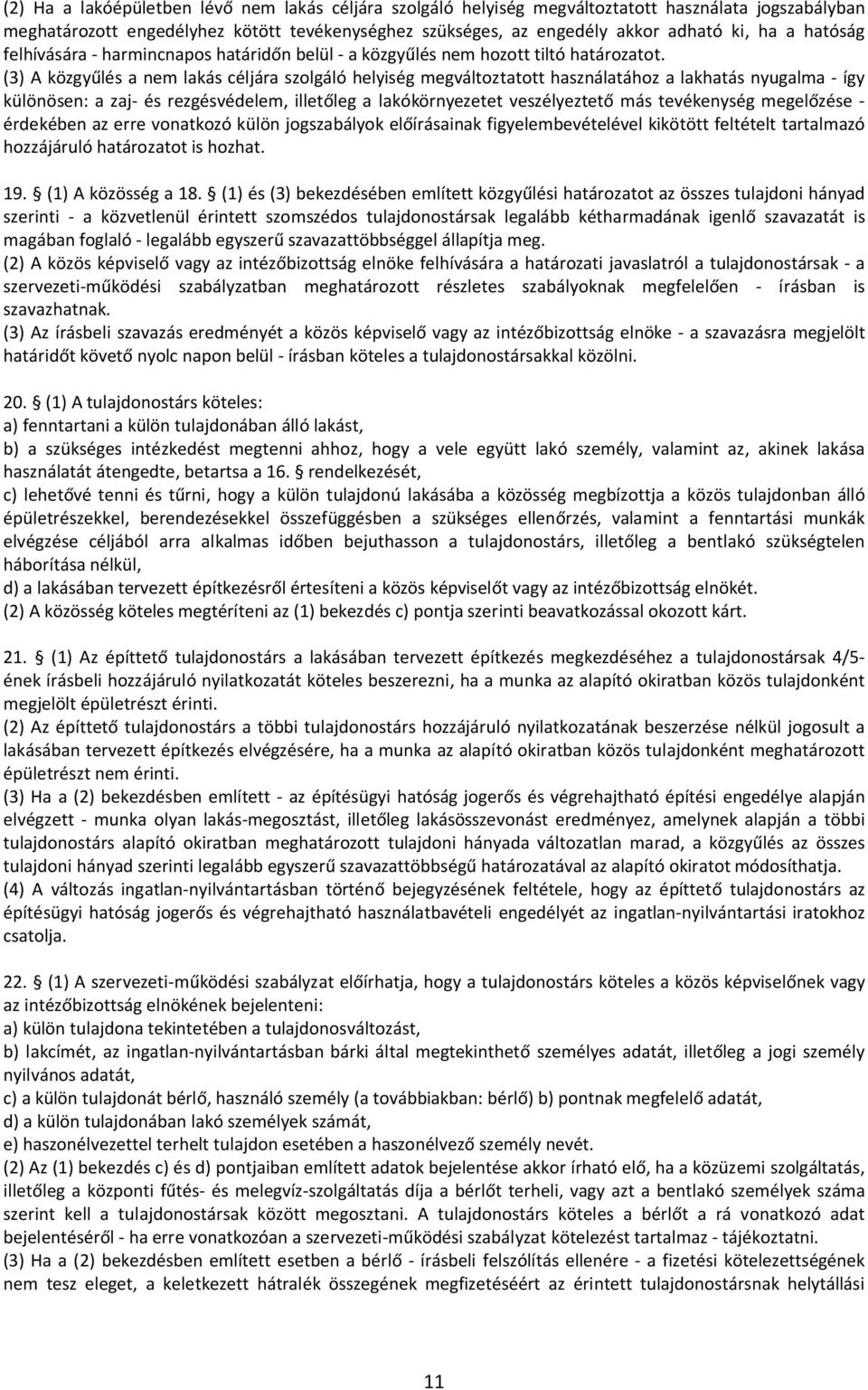 (3) A közgyűlés a nem lakás céljára szolgáló helyiség megváltoztatott használatához a lakhatás nyugalma - így különösen: a zaj- és rezgésvédelem, illetőleg a lakókörnyezetet veszélyeztető más