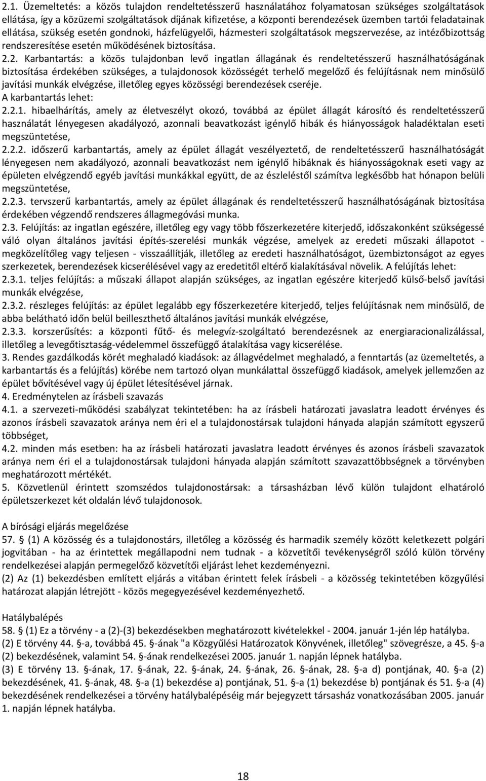 2. Karbantartás: a közös tulajdonban levő ingatlan állagának és rendeltetésszerű használhatóságának biztosítása érdekében szükséges, a tulajdonosok közösségét terhelő megelőző és felújításnak nem