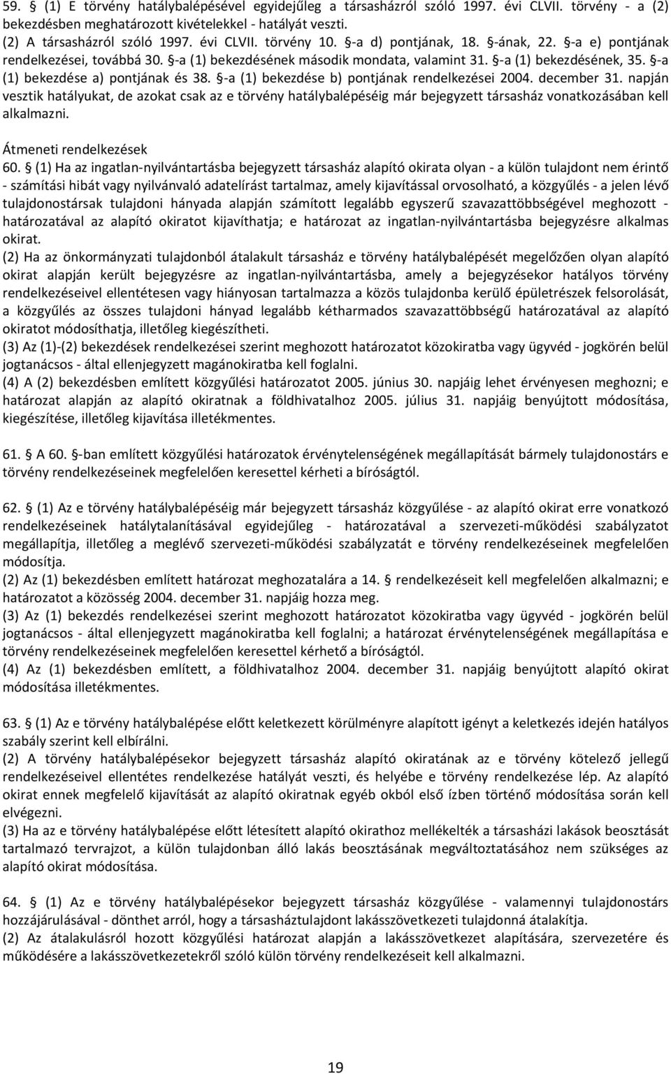 -a (1) bekezdése a) pontjának és 38. -a (1) bekezdése b) pontjának rendelkezései 2004. december 31.