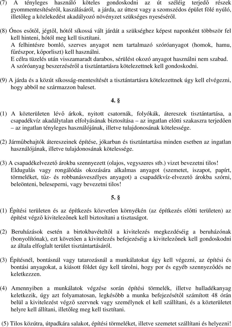 A felhintésre bomló, szerves anyagot nem tartalmazó szóróanyagot (homok, hamu, főrészpor, kıporliszt) kell használni.