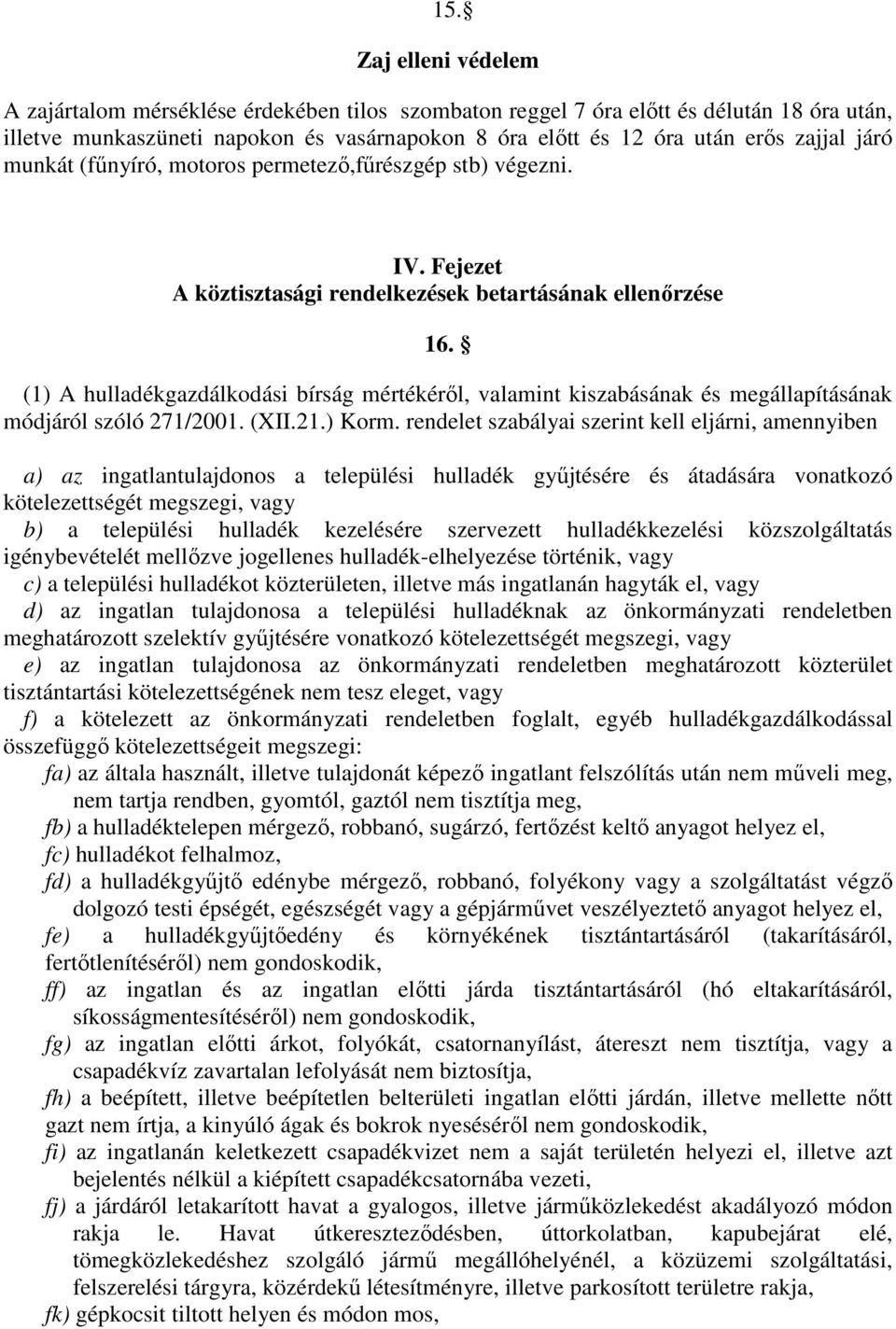 (1) A hulladékgazdálkodási bírság mértékérıl, valamint kiszabásának és megállapításának módjáról szóló 271/2001. (XII.21.) Korm.