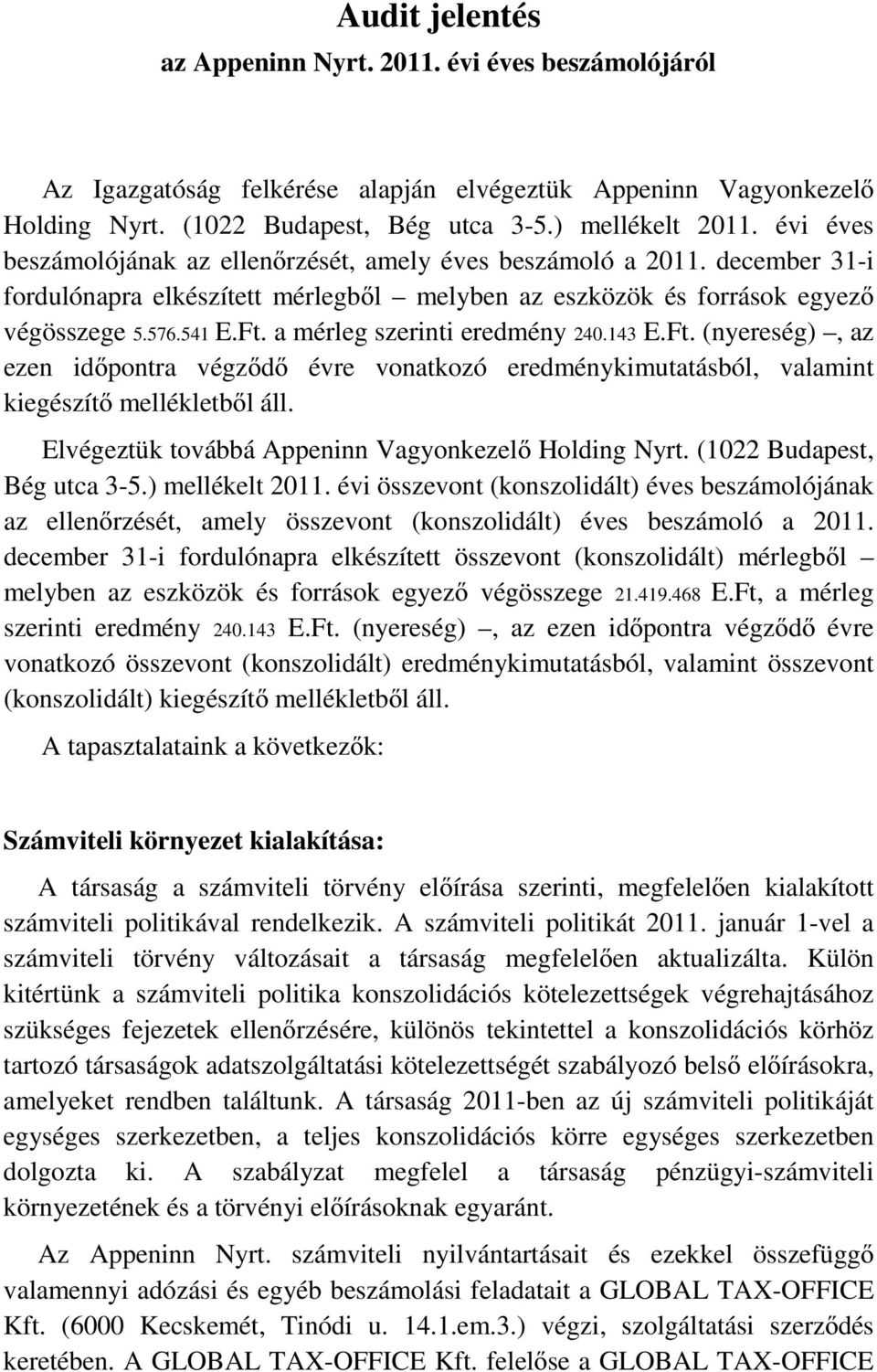 a mérleg szerinti eredmény 240.143 E.Ft. (nyereség), az ezen időpontra végződő évre vonatkozó eredménykimutatásból, valamint kiegészítő mellékletből áll.