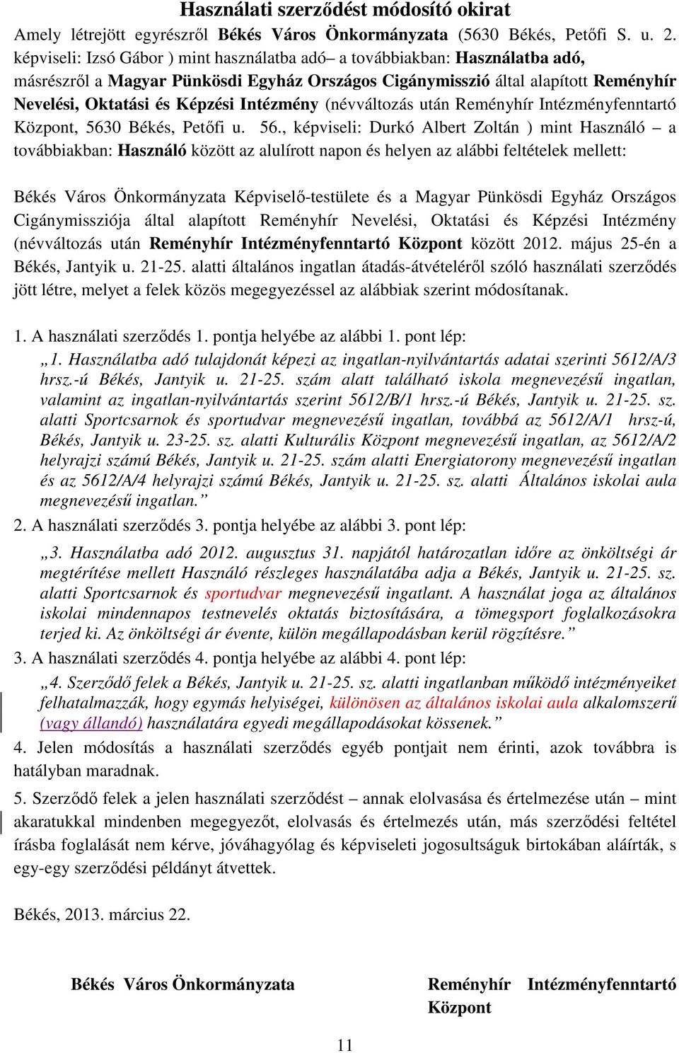 Intézmény (névváltozás után Reményhír Intézményfenntartó Központ, 563