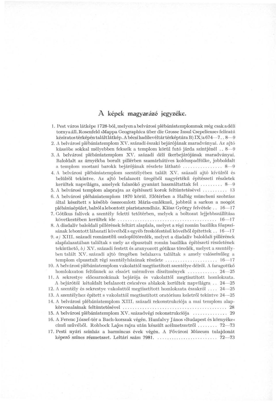 századi északi bejárójának maradványai. Az ajtó küszöbe sokkal mélyebben fekszik a templom körül futó járda szintjénél.. 8 9 3. A belvárosi plébániatemplom XV.