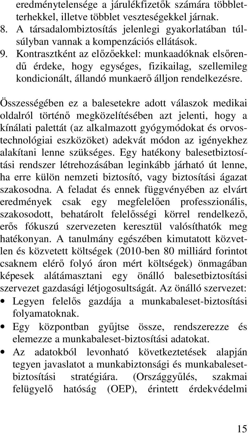 Összességében ez a balesetekre adott válaszok medikai oldalról történő megközelítésében azt jelenti, hogy a kínálati palettát (az alkalmazott gyógymódokat és orvostechnológiai eszközöket) adekvát