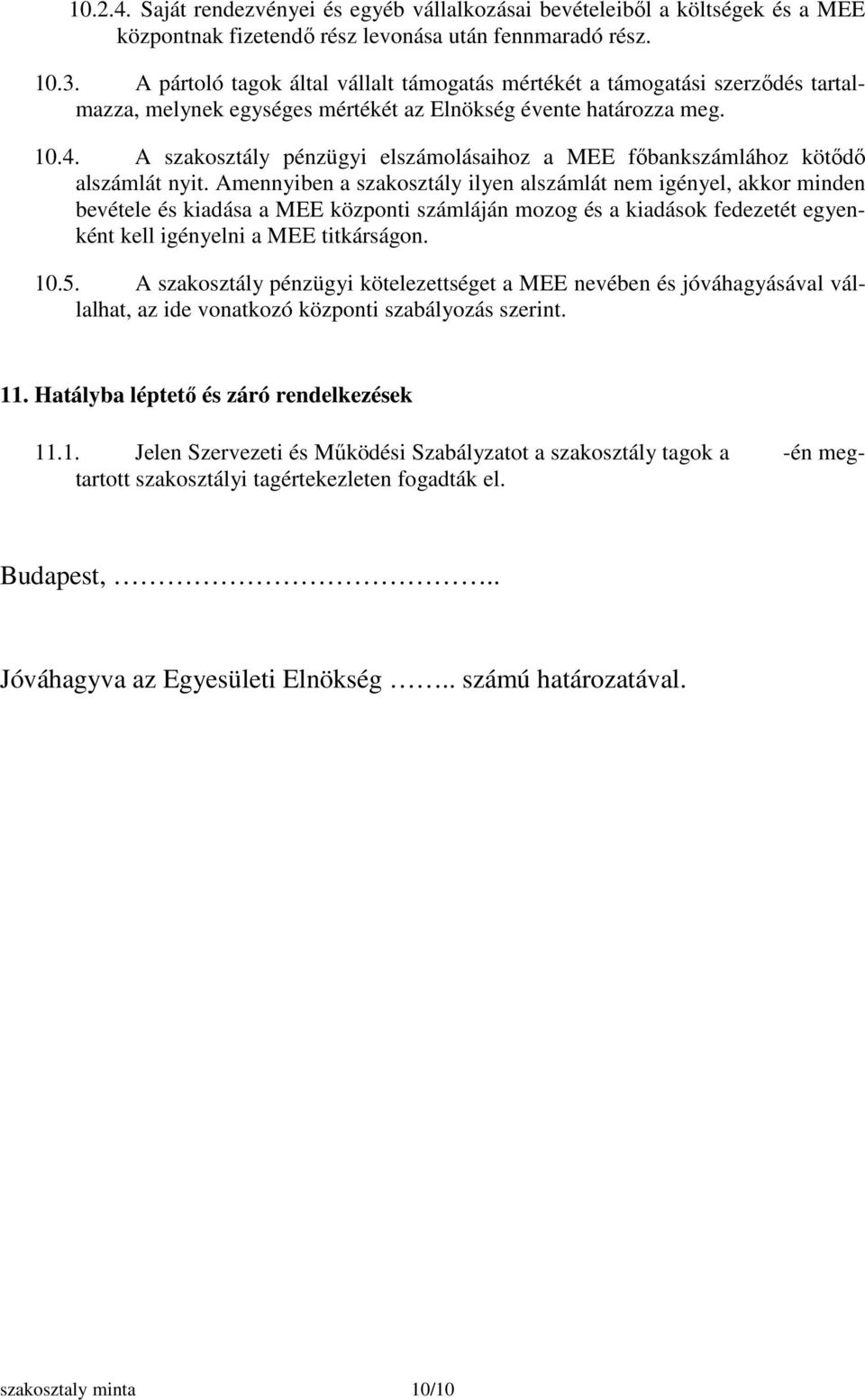 A szakosztály pénzügyi elszámolásaihoz a MEE főbankszámlához kötődő alszámlát nyit.