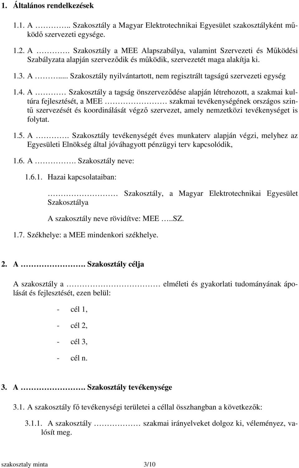 A Szakosztály a tagság önszerveződése alapján létrehozott, a szakmai kultúra fejlesztését, a MEE szakmai tevékenységének országos szintű szervezését és koordinálását végző szervezet, amely nemzetközi