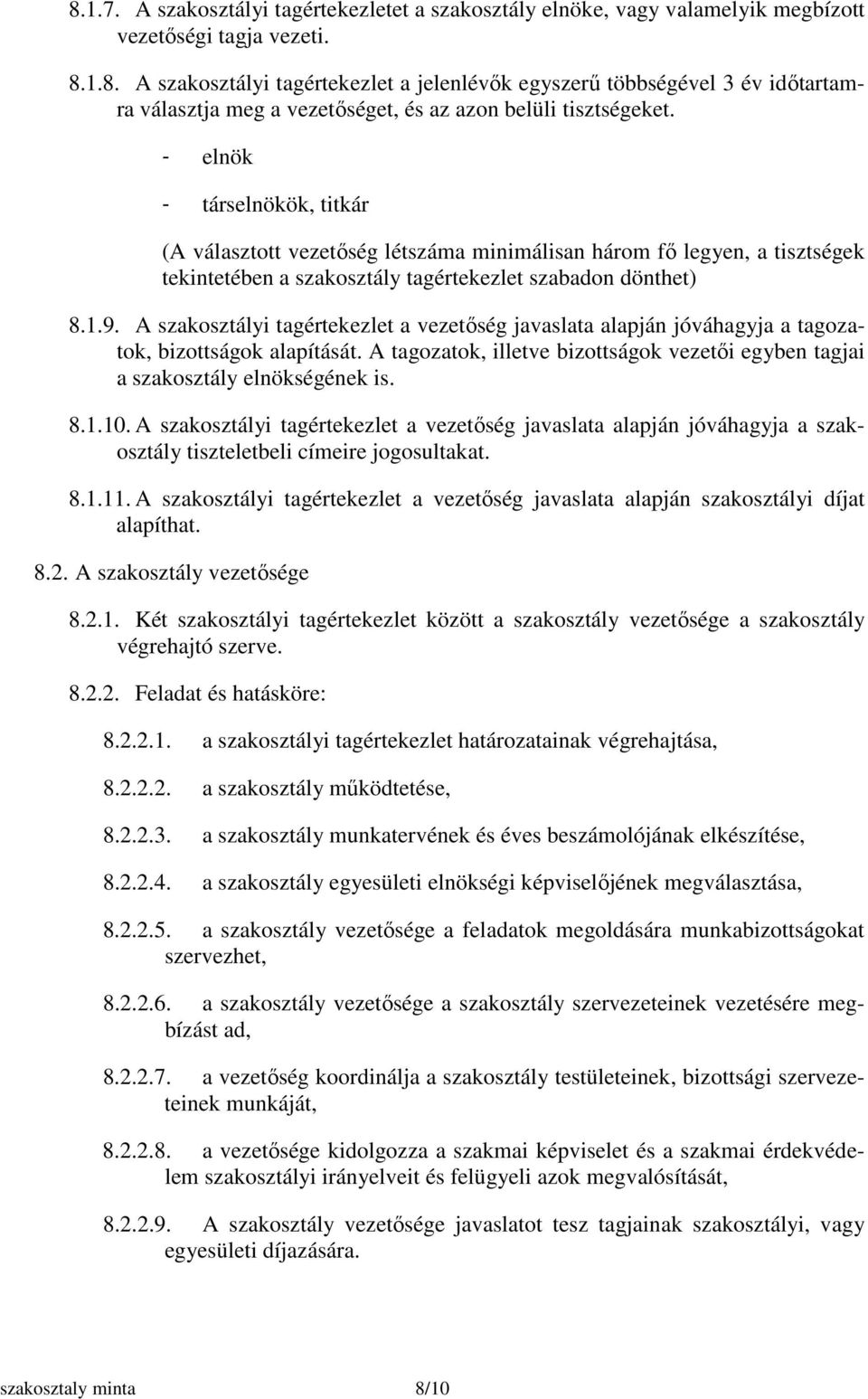 A szakosztályi tagértekezlet a vezetőség javaslata alapján jóváhagyja a tagozatok, bizottságok alapítását. A tagozatok, illetve bizottságok vezetői egyben tagjai a szakosztály elnökségének is. 8.1.10.