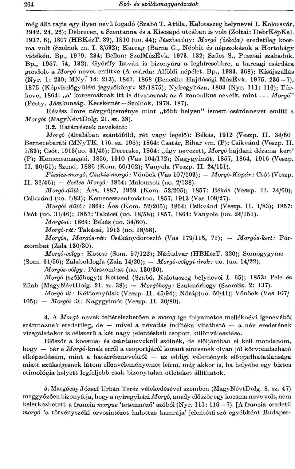 234; Bellon: SzoIMúzÉvk. 1973. 132; Szűcs S., Pusztai szabadok. Bp., 1957. 74, 132).