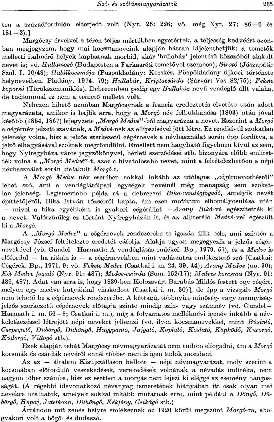 morbid, akár 'hullaház' jelentésű közszóból alakult nevet is; vö. Hullamosó (Budapesten a Farkasréti temetővel szemben); Sirató (Jászapáti: Szol. I.