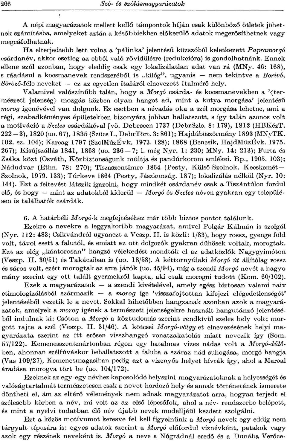 Ennek ellene szól azonban, hogy eleddig csak egy lokalizálatlan adat van rá (MNy.