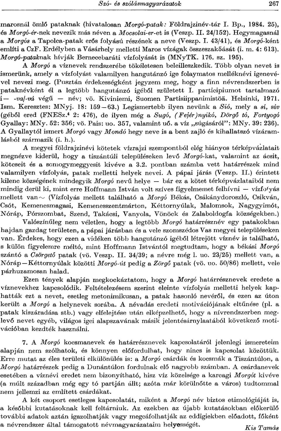 Morgó-pataknak hívják Bernecebaráti vízfolyását is (MNyTK. 176. sz. 195). A Morgó a víznevek rendszerébe tökéletesen beleilleszkedik.