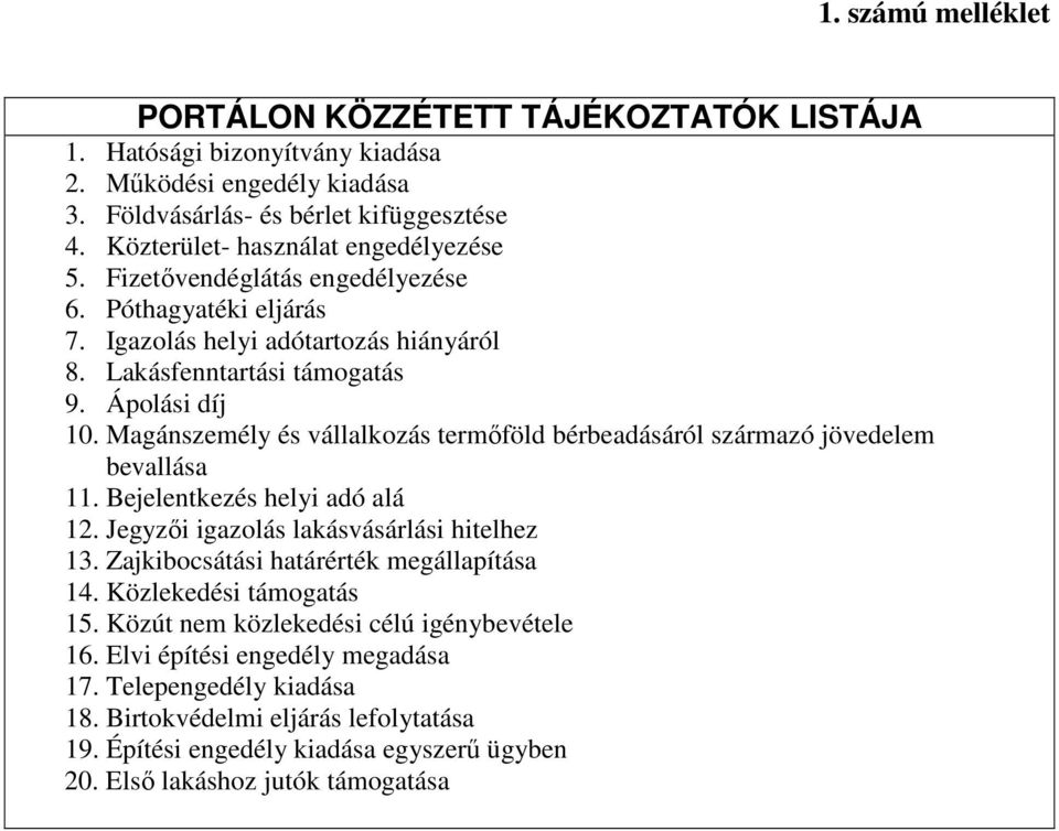 Magánszemély és vállalkozás termıföld bérbeadásáról származó jövedelem bevallása 11. Bejelentkezés helyi adó alá 12. Jegyzıi igazolás lakásvásárlási hitelhez 13.