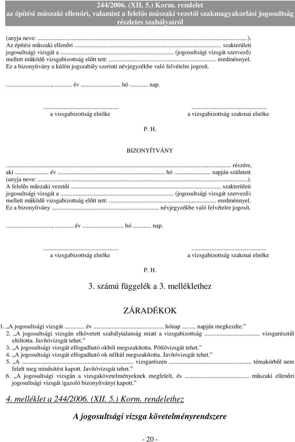 .. részére, aki... év... hó... napján született (anyja neve:...). A felelıs mőszaki vezetıi... szakterületi jogosultsági vizsgát a.