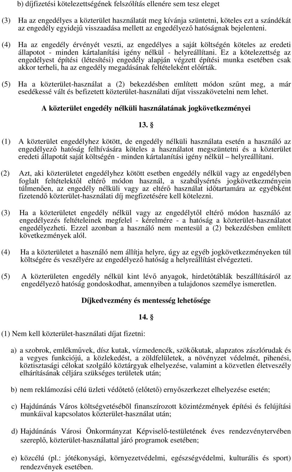 Ez a kötelezettség az engedélyest építési (létesítési) engedély alapján végzett építési munka esetében csak akkor terheli, ha az engedély megadásának feltételeként elıírták.