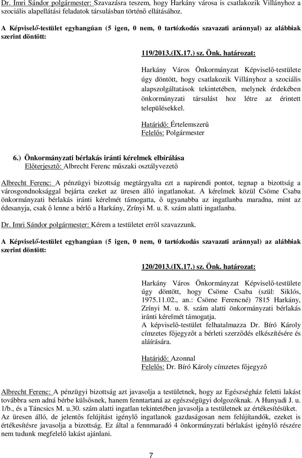 határozat: Harkány Város Önkormányzat Képvisel -testülete úgy döntött, hogy csatlakozik Villányhoz a szociális alapszolgáltatások tekintetében, melynek érdekében önkormányzati társulást hoz létre az