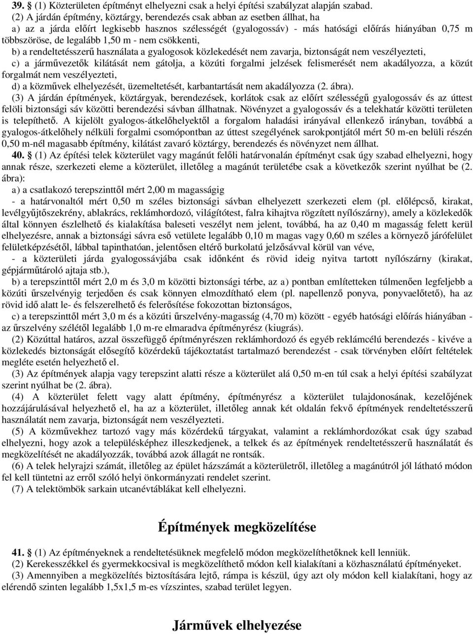 legalább 1,50 m - nem csökkenti, b) a rendeltetésszerű használata a gyalogosok közlekedését nem zavarja, biztonságát nem veszélyezteti, c) a járművezetők kilátását nem gátolja, a közúti forgalmi