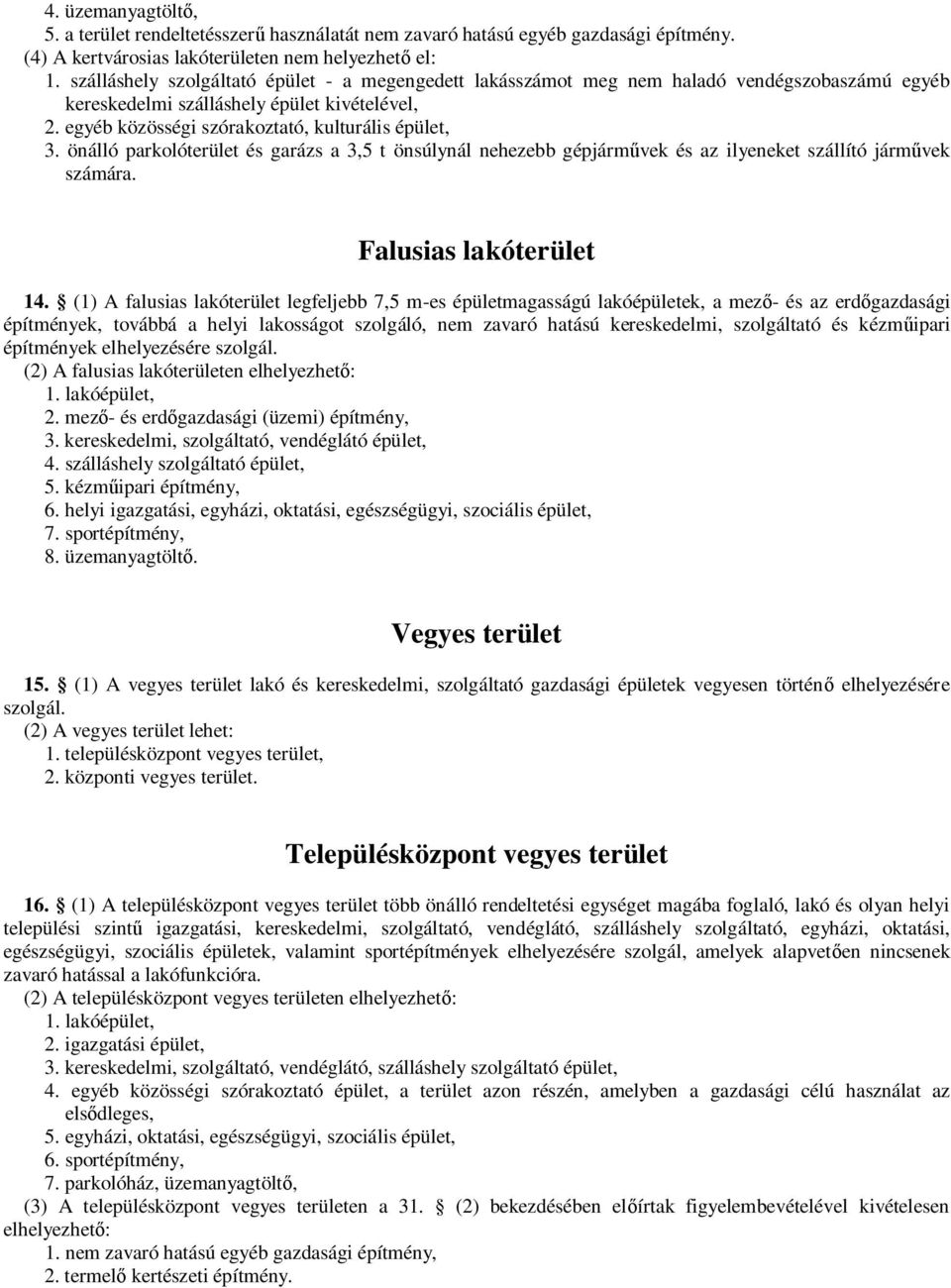 önálló parkolóterület és garázs a 3,5 t önsúlynál nehezebb gépjárművek és az ilyeneket szállító járművek számára. Falusias lakóterület 14.