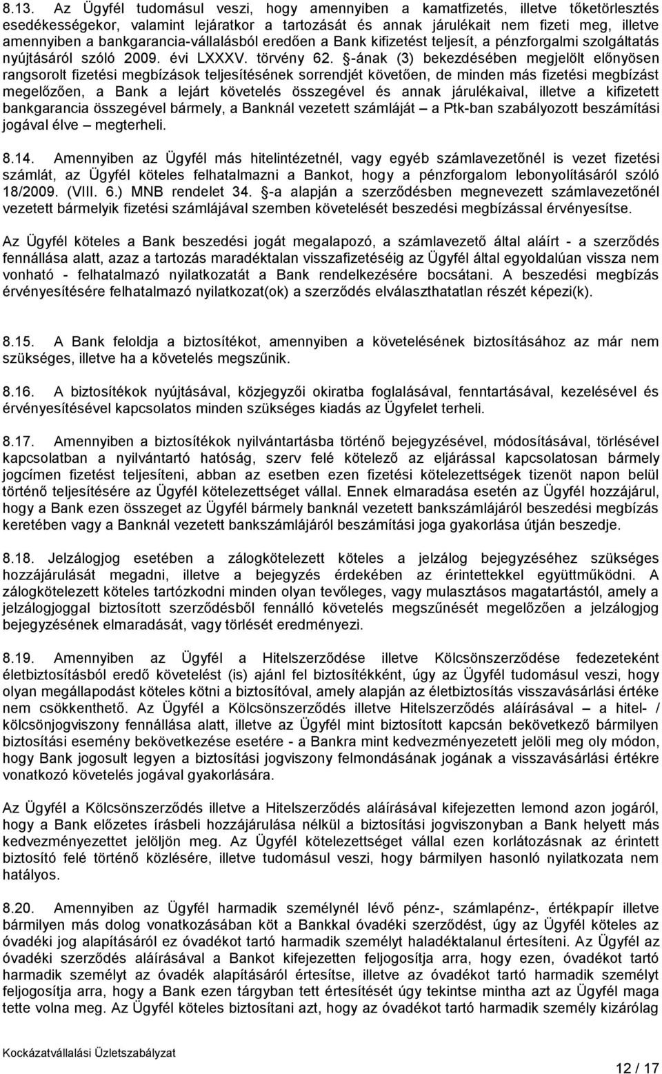 -ának (3) bekezdésében megjelölt előnyösen rangsorolt fizetési megbízások teljesítésének sorrendjét követően, de minden más fizetési megbízást megelőzően, a Bank a lejárt követelés összegével és