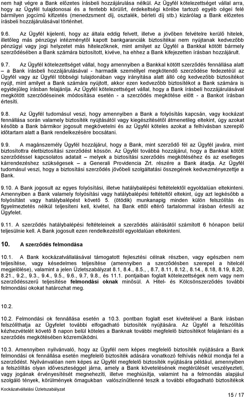 díj stb.) kizárólag a Bank előzetes írásbeli hozzájárulásával történhet. 9.6.