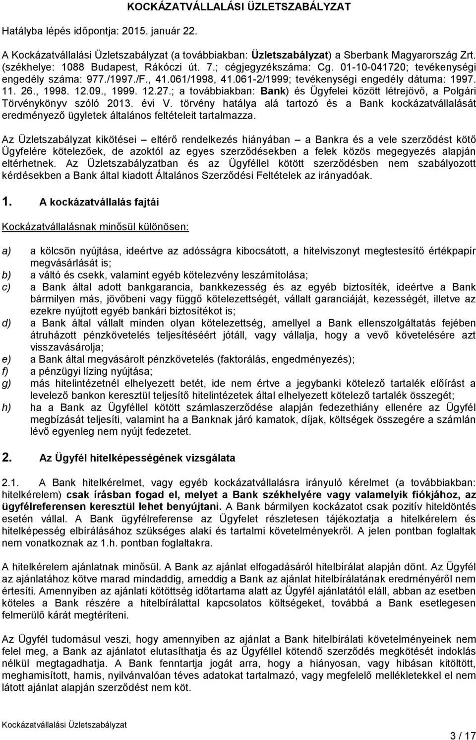 ; a továbbiakban: Bank) és Ügyfelei között létrejövő, a Polgári Törvénykönyv szóló 2013. évi V.