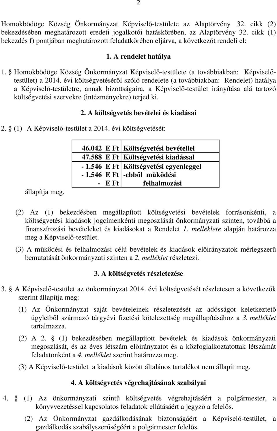 Homokbödöge Község Önkormányzat Képviselő-testülete (a továbbiakban: Képviselőtestület) a 2014.