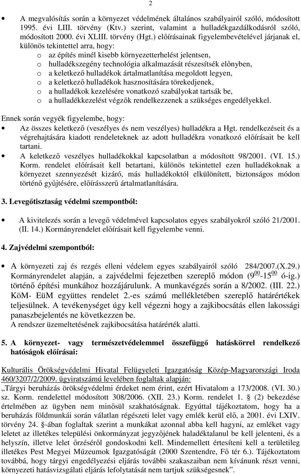 ) elıírásainak figyelembevételével járjanak el, különös tekintettel arra, hogy: o az építés minél kisebb környezetterhelést jelentsen, o hulladékszegény technológia alkalmazását részesítsék elınyben,