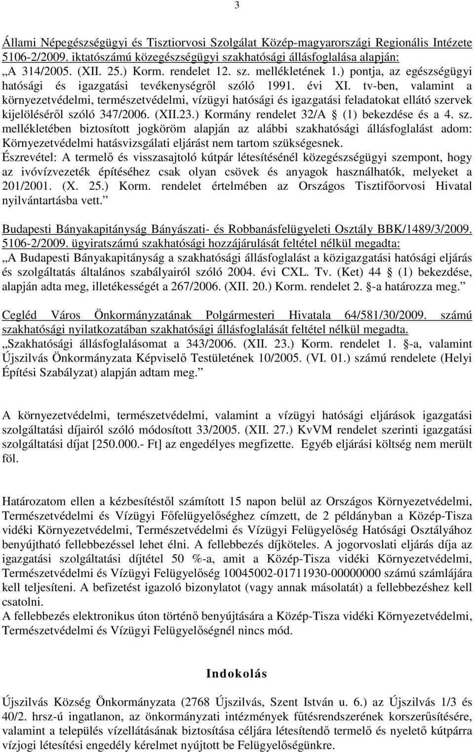 tv-ben, valamint a környezetvédelmi, természetvédelmi, vízügyi hatósági és igazgatási feladatokat ellátó sze