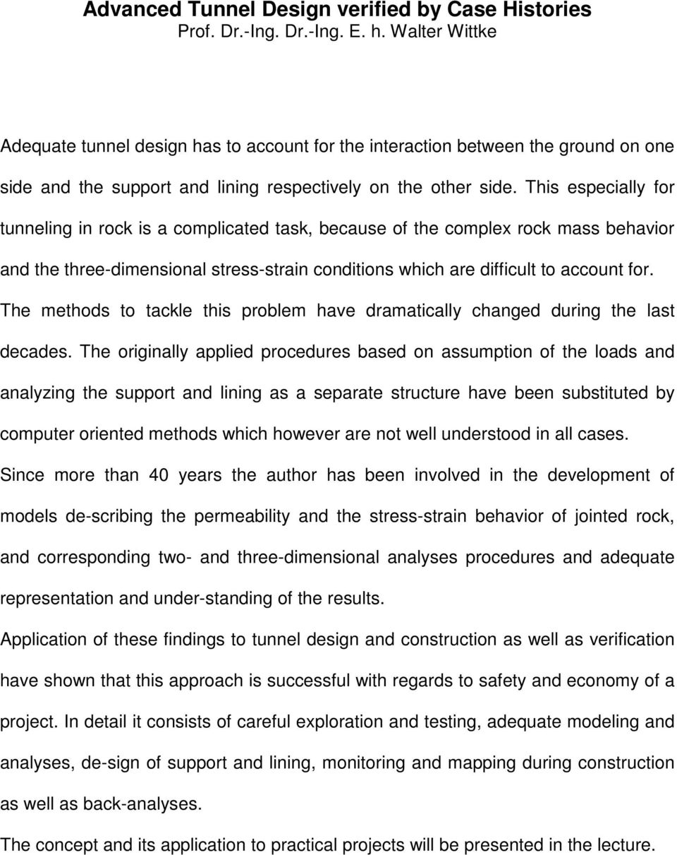This especially for tunneling in rock is a complicated task, because of the complex rock mass behavior and the three-dimensional stress-strain conditions which are difficult to account for.