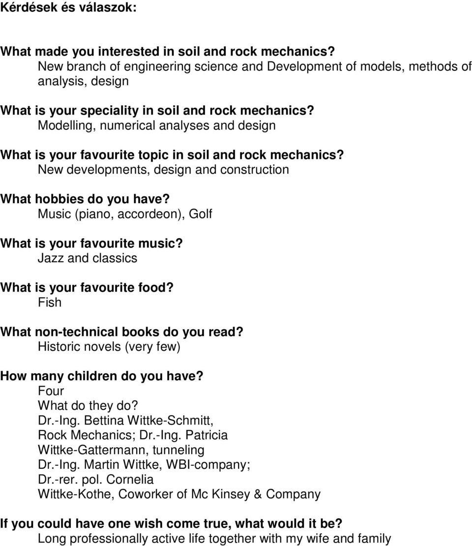 Modelling, numerical analyses and design What is your favourite topic in soil and rock mechanics? New developments, design and construction What hobbies do you have?