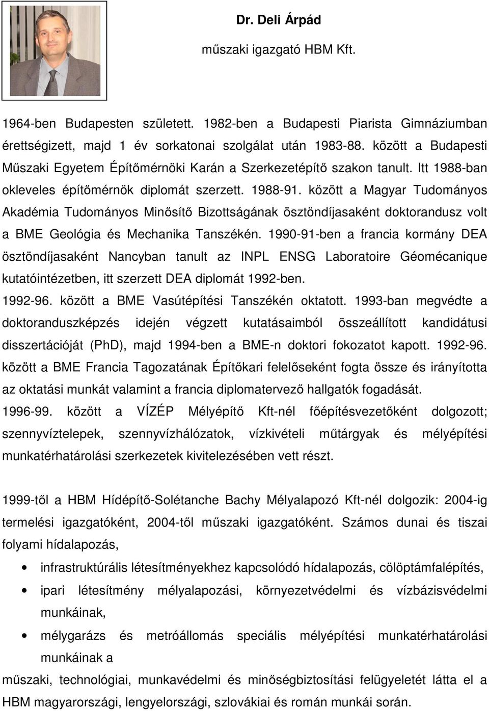 között a Magyar Tudományos Akadémia Tudományos Minősítő Bizottságának ösztöndíjasaként doktorandusz volt a BME Geológia és Mechanika Tanszékén.