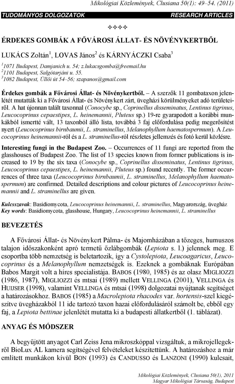 lukacsgomba@freemail.hu 2 1101 Budapest, Salgótarjáni u. 55. 3 1082 Budapest, Üllői út 54 56; szapanos@gmail.com Érdekes gombák a Fővárosi Állat- és Növénykertből.