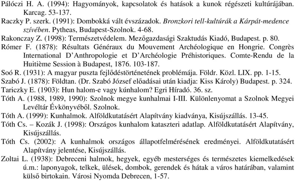 (1878): Résultats Généraux du Mouvement Archéologique en Hongrie. Congrès International D Anthropologie et D Archéologie Préhistoriques. Comte-Rendu de la Huitième Session à Budapest, 1876. 103-187.
