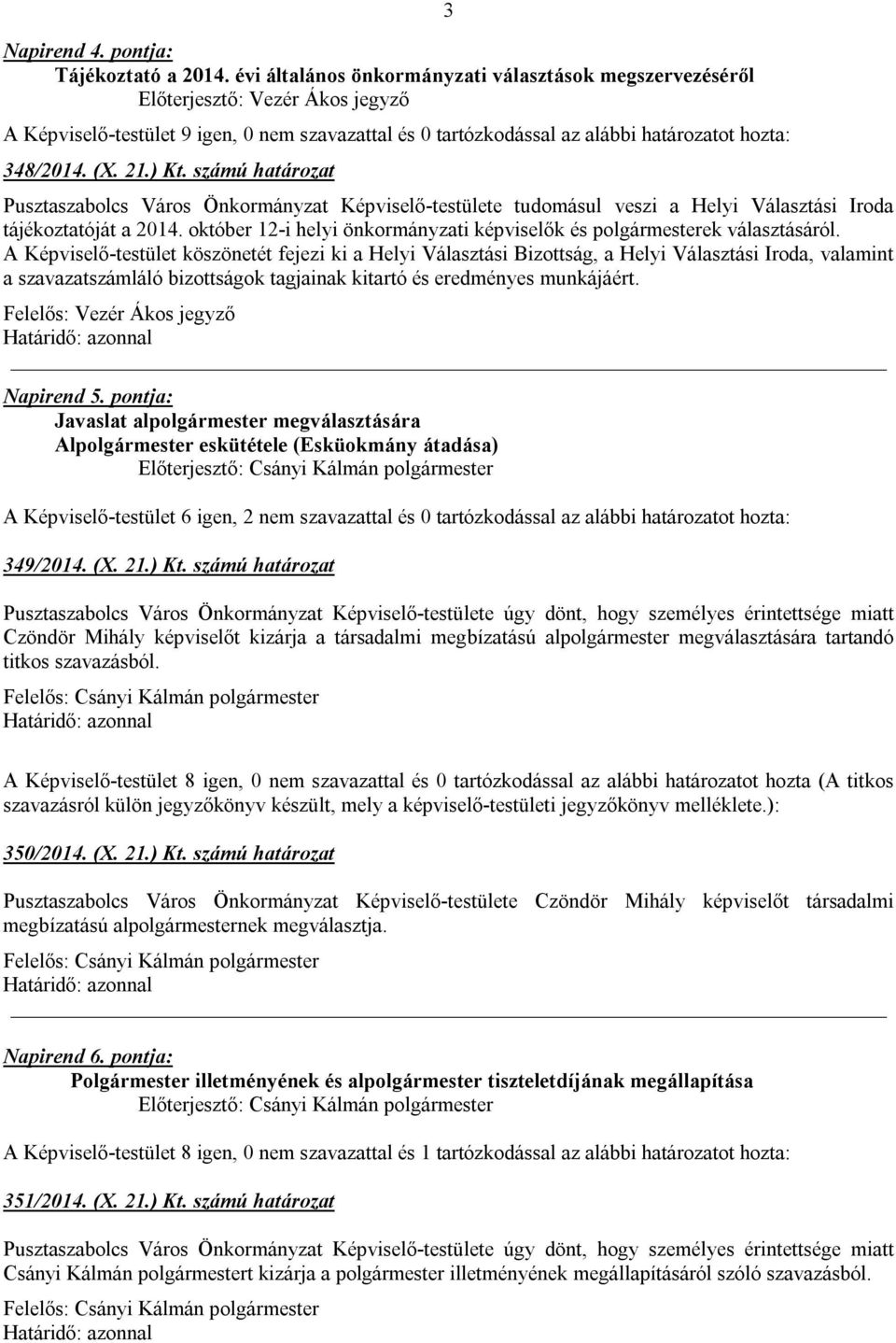 számú határozat 3 Pusztaszabolcs Város Önkormányzat Képviselő-testülete tudomásul veszi a Helyi Választási Iroda tájékoztatóját a 2014.