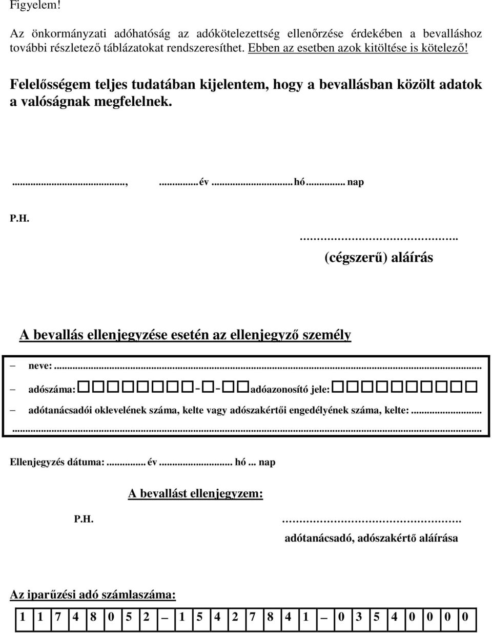 . (cégszerű) aláírás A bevallás ellenjegyzése esetén az ellenjegyző személy neve:.